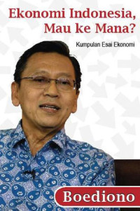 Image of Ekonomi Indonesia Mau Ke Mana : Kumpulan Esai Ekonomi